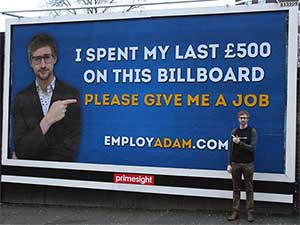 I spent my last £500 on this billboard. Please give me a job I spent my last £500 on this billboard – Please give me a job. EmployAdam.com