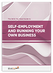 The Skills You Need Guide to Self-Employment and Running Your Own Business